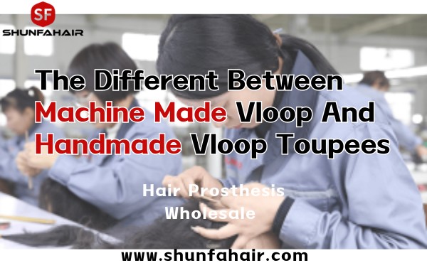 The Different Between Machine Made Vloop And Handmade Vloop Toupees